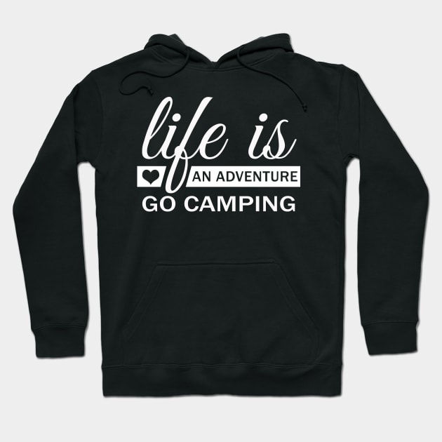 Life Is An Adventure Go Camping Hoodie by Korry